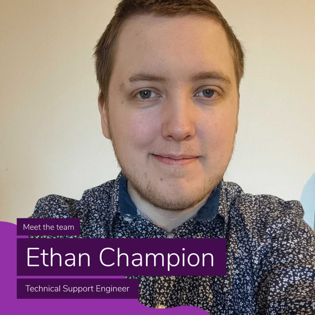Meet the Team: Technical Support Engineer, Ethan Champion