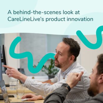 A behind-the-scenes look at CareLineLive’s product innovation